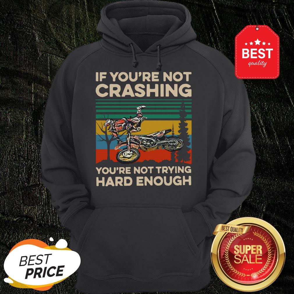 Good Vintage If You’re Not Crashing You’re Not Trying Hard Enough Shirt
