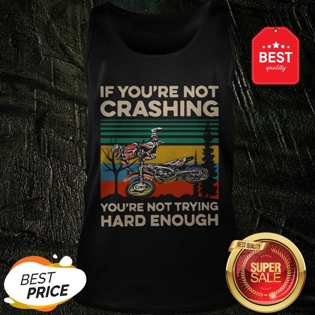 Good Vintage If You’re Not Crashing You’re Not Trying Hard Enough Shirt