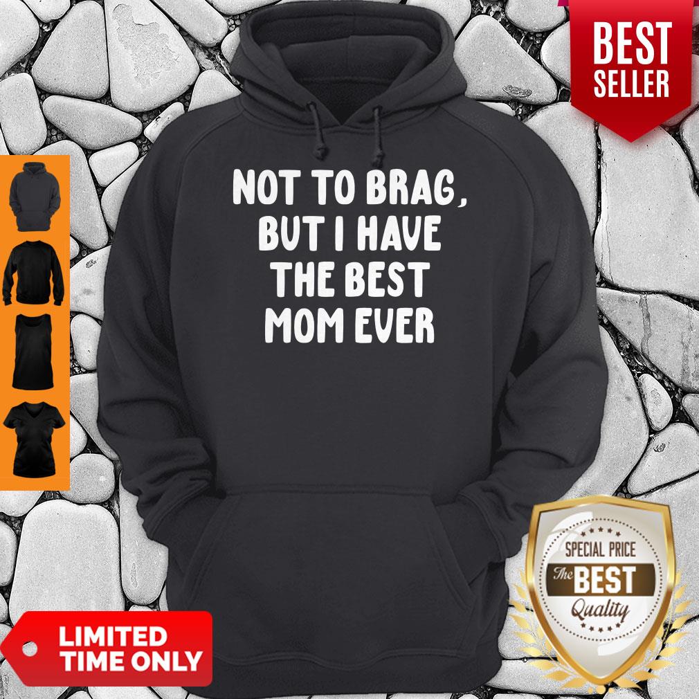 Good Vintage Not To Brag But I Have The Best Mom Ever Shirt