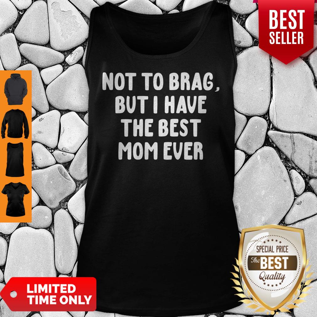 Good Vintage Not To Brag But I Have The Best Mom Ever Shirt