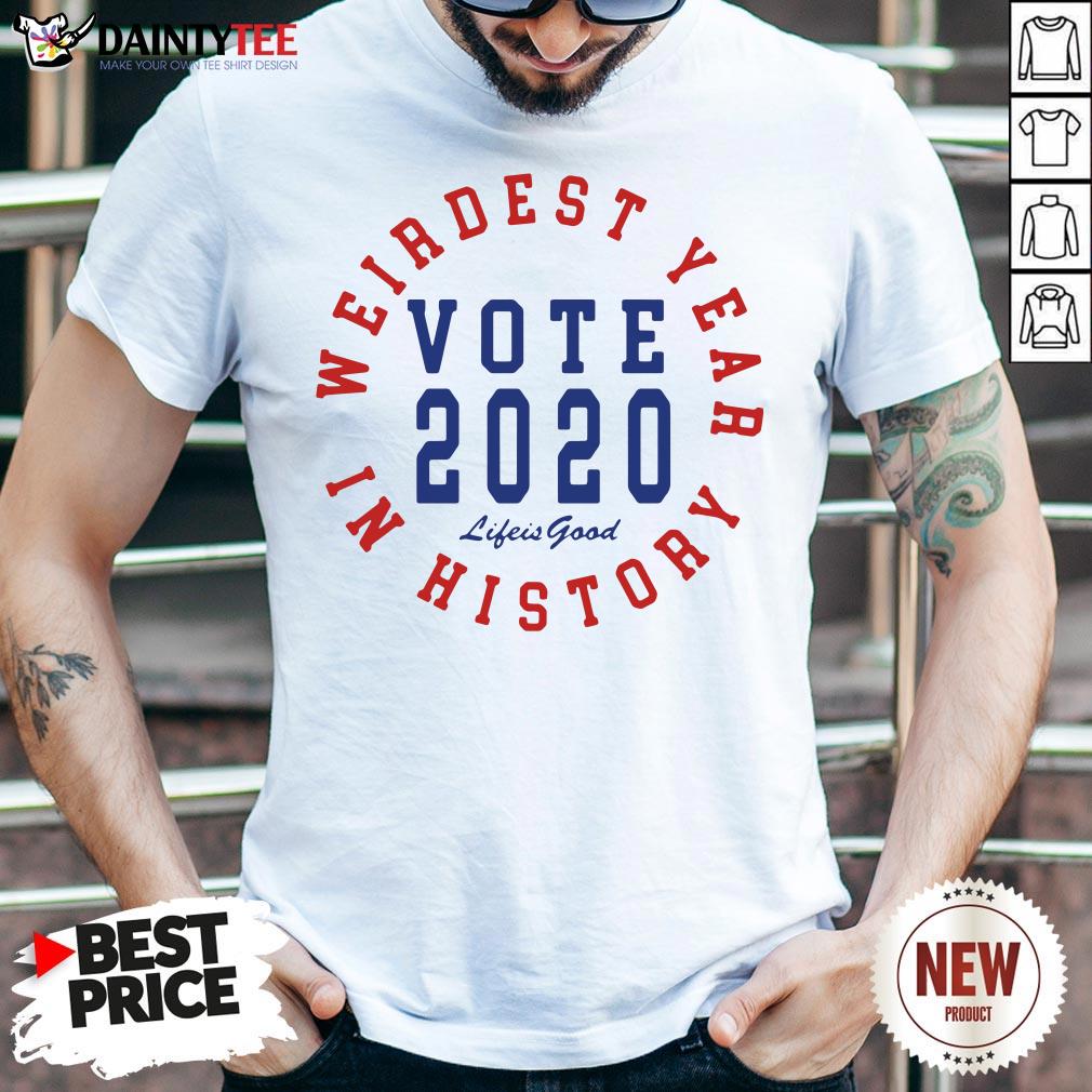 Good Vote 2020 Weirdest Year In History Shirt