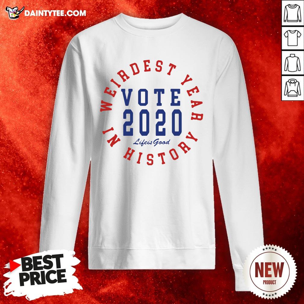 Good Vote 2020 Weirdest Year In History Shirt