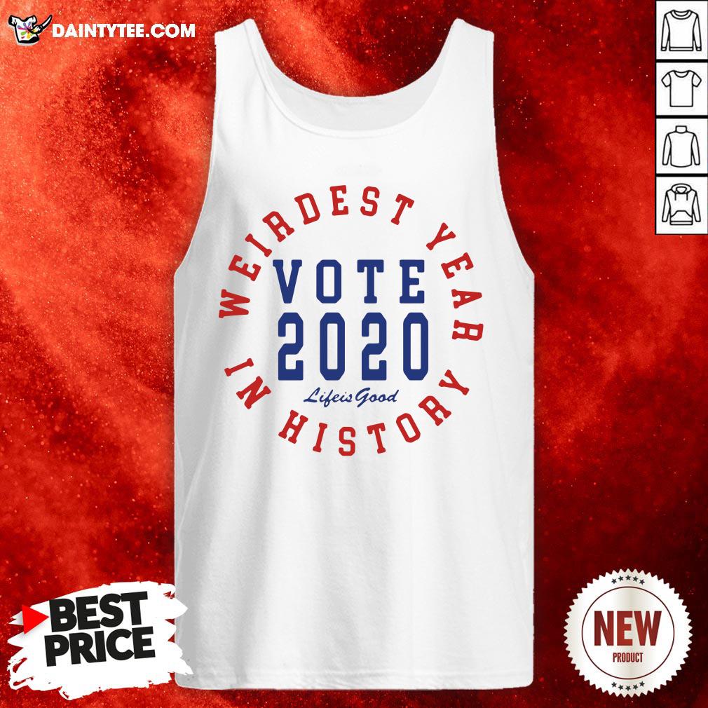 Good Vote 2020 Weirdest Year In History Shirt