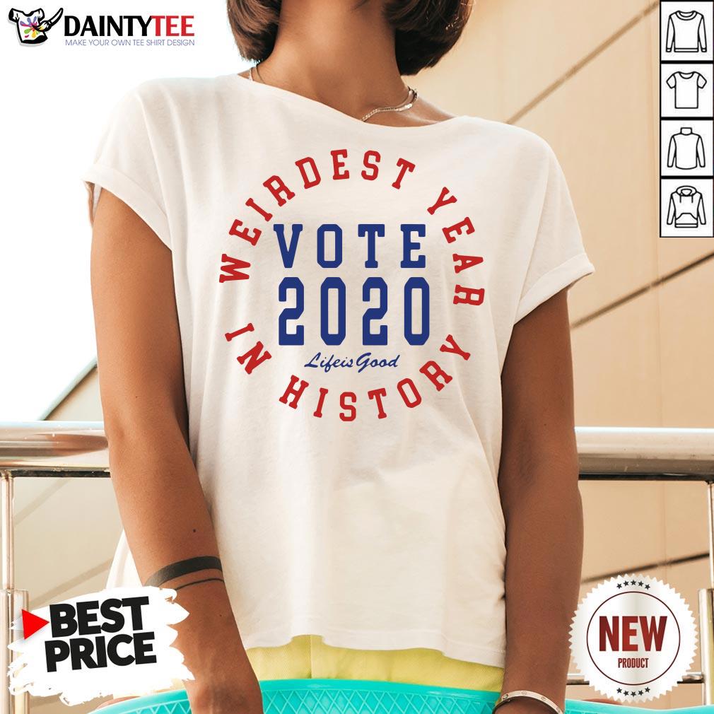 Good Vote 2020 Weirdest Year In History Shirt