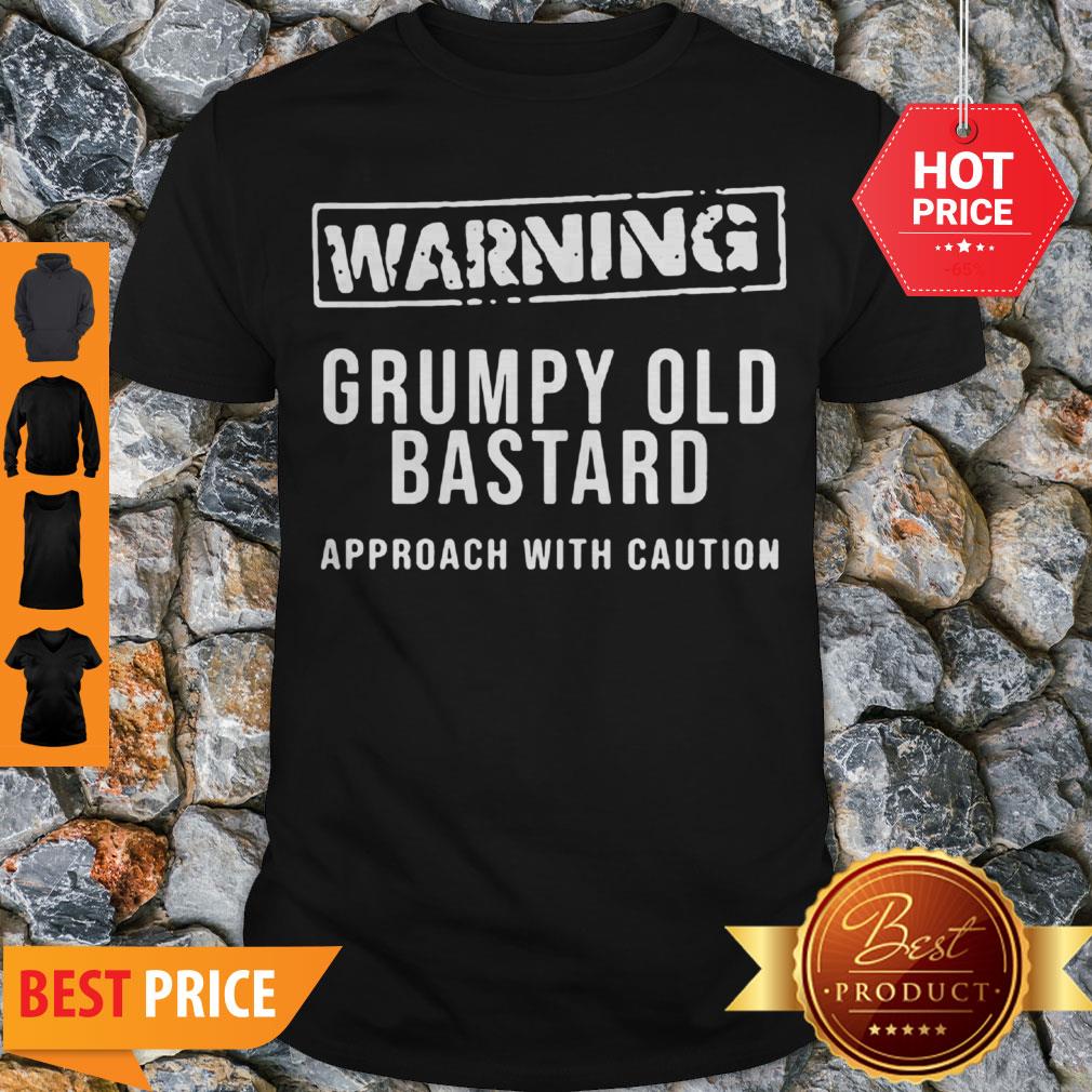 Good Warning Grumpy Old Bastard Approach With Caution Shirt