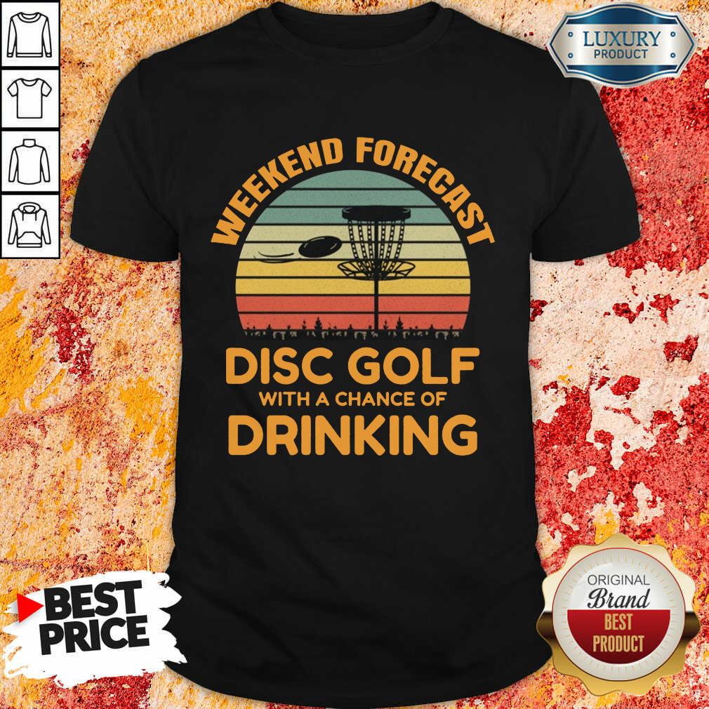 Good Weekend Forecast Disc Golf With A Chance Of Drinking Shirt