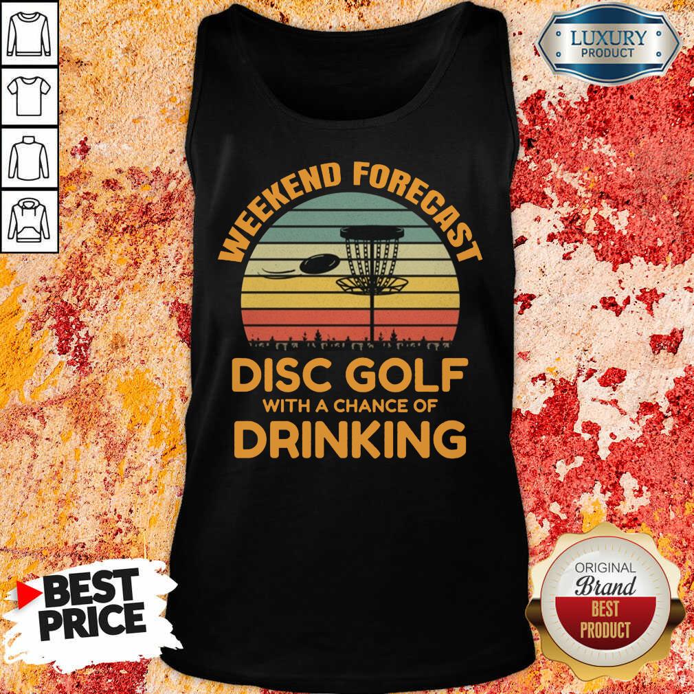 Good Weekend Forecast Disc Golf With A Chance Of Drinking Shirt