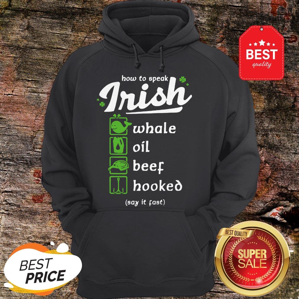 Good Whale Oil Beef Hooked How To Speak Irish St. Patrick’s Day Shirt