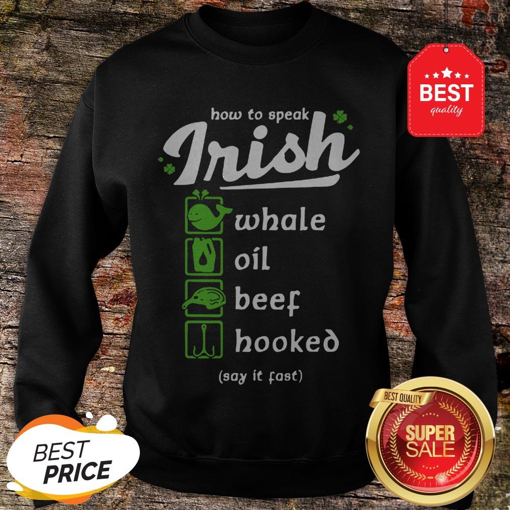 Good Whale Oil Beef Hooked How To Speak Irish St. Patrick’s Day Shirt