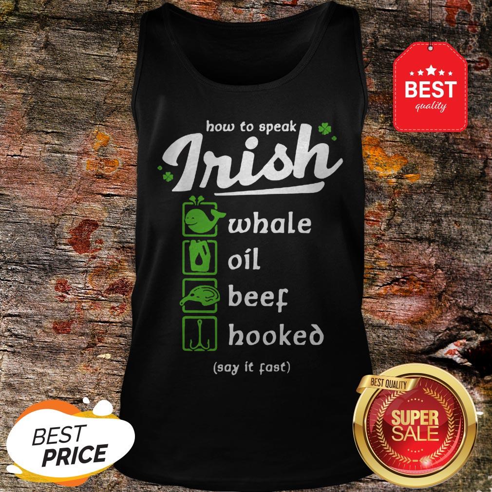 Good Whale Oil Beef Hooked How To Speak Irish St. Patrick’s Day Shirt