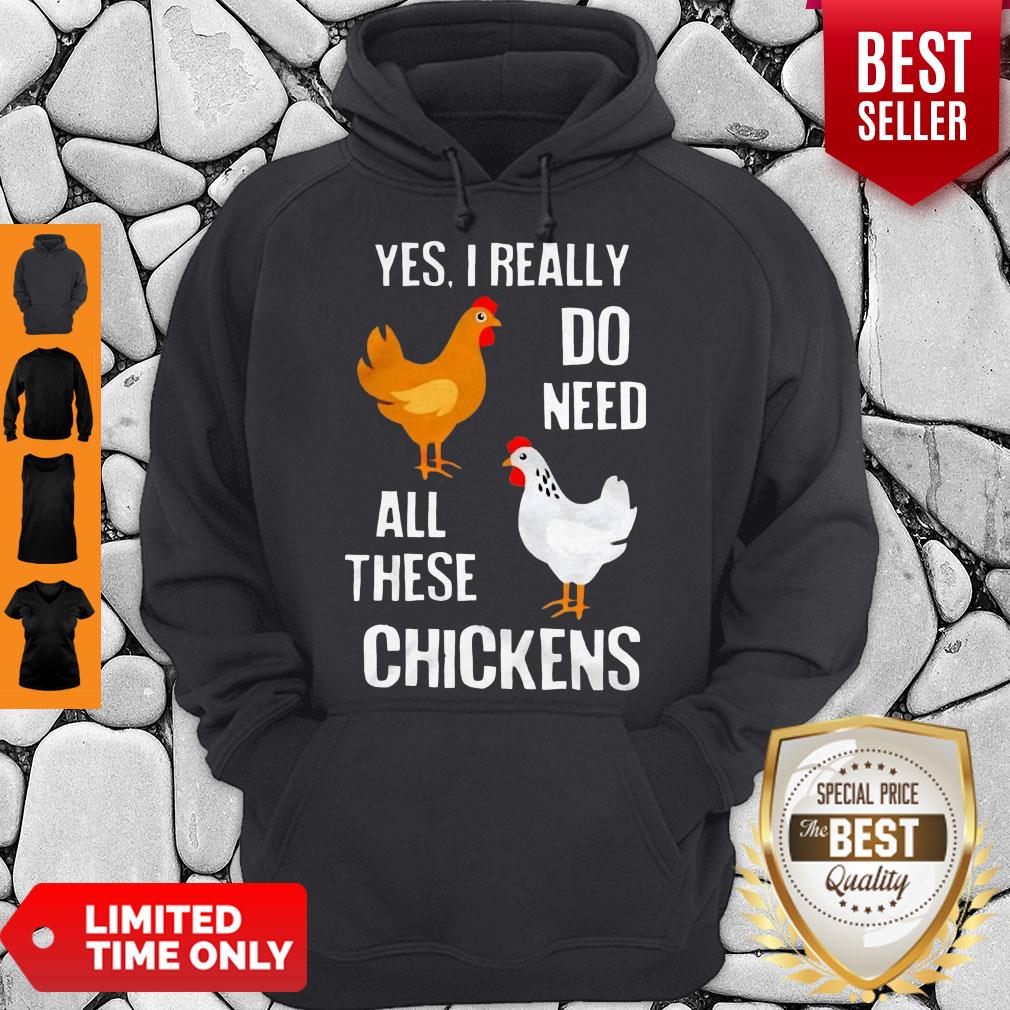 Good Yes I really Need All These Chickens Shirts