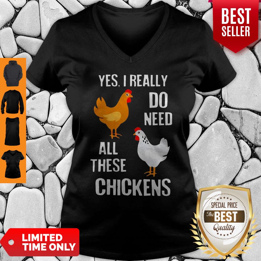 Good Yes I really Need All These Chickens Shirts