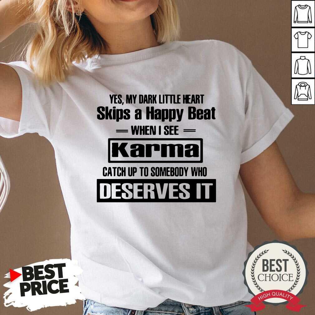 Good Yes My Dark Little Heart Skips A Happy Beat When I See Karma Shirt
