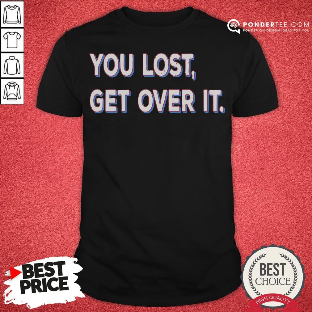 Good You Lost Get Over It Patriotic Election Shirt