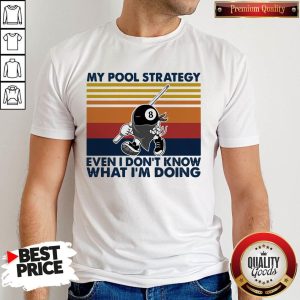 My Pool Strategy Even I Don’t Know What I’m Doing Billiard Shirt