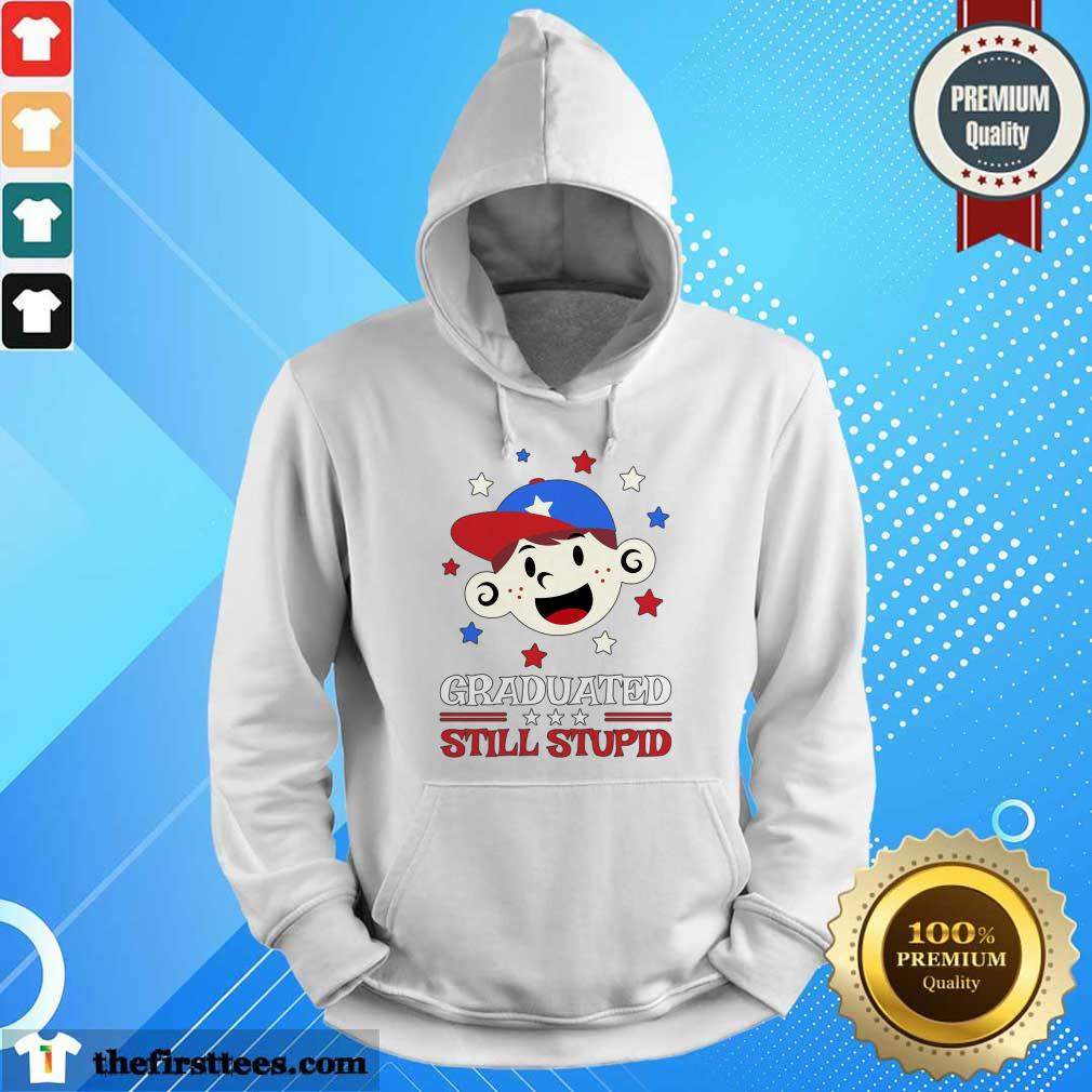 Graduated Still Stupid Shirt