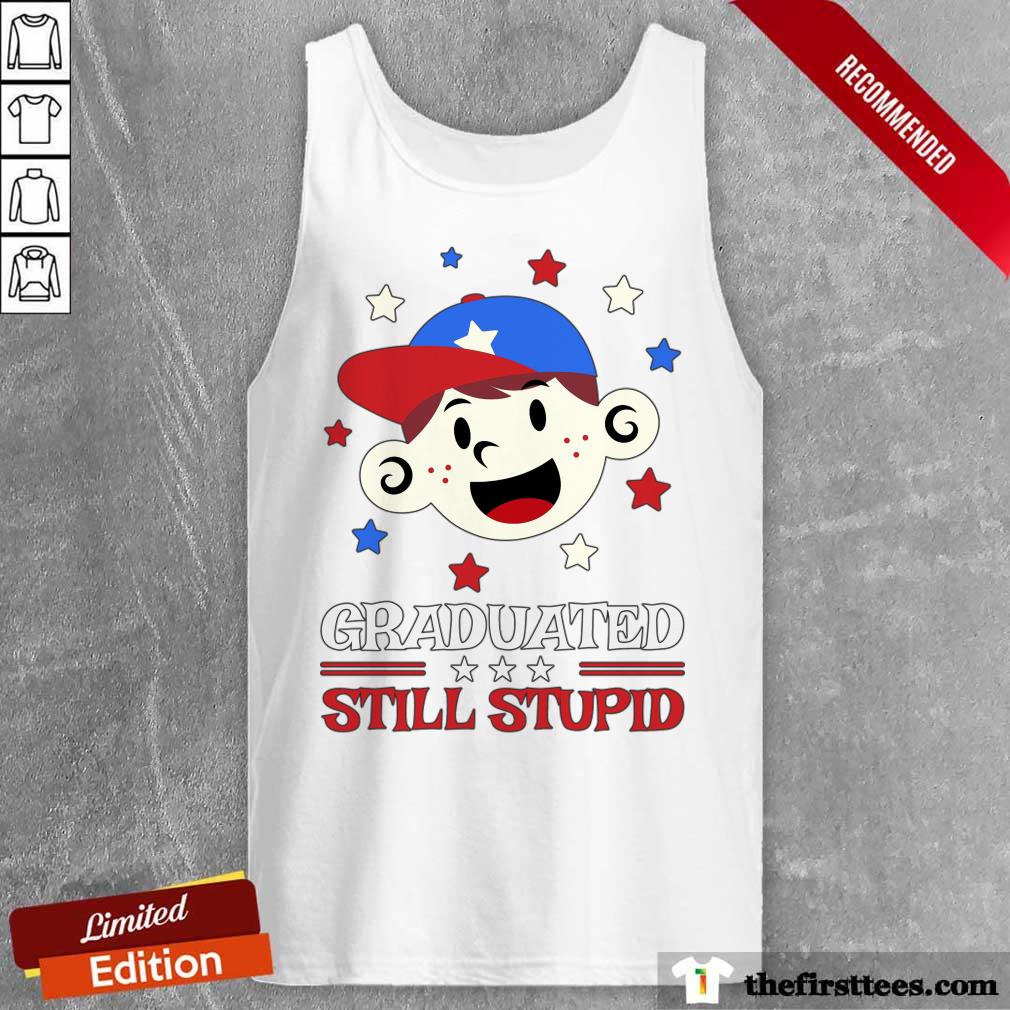 Graduated Still Stupid Shirt