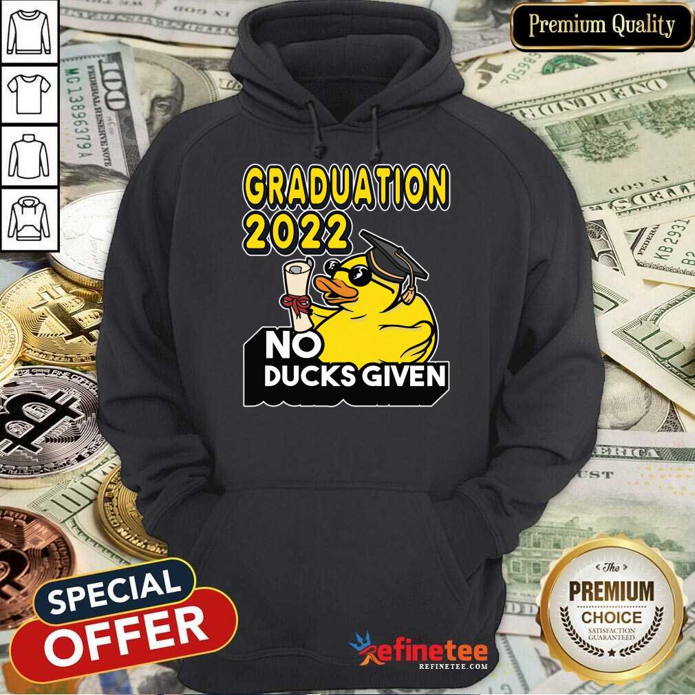 Graduation 2022 No Ducks Given Shirt