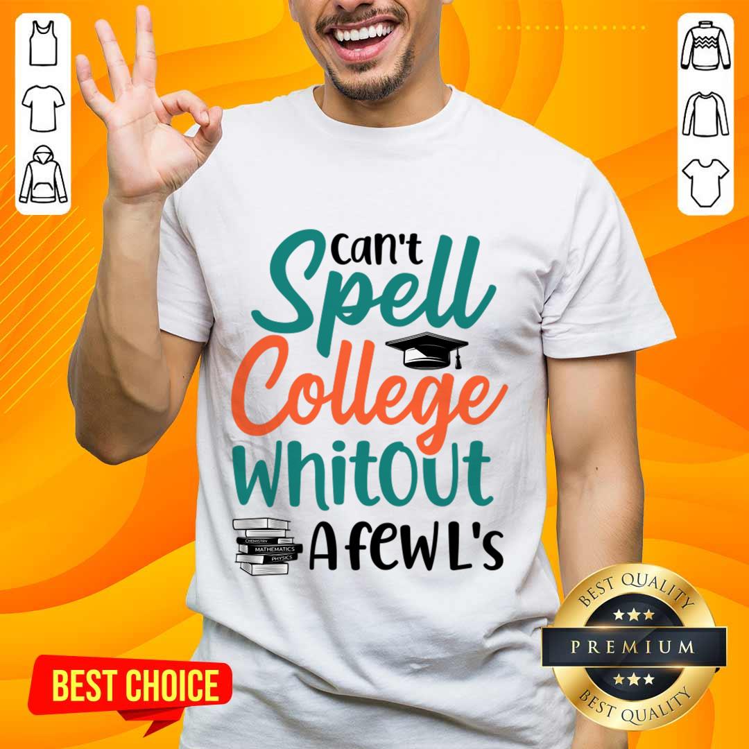 Graduation Cap Can't Spell College Whitout A Fen L'S Shirt