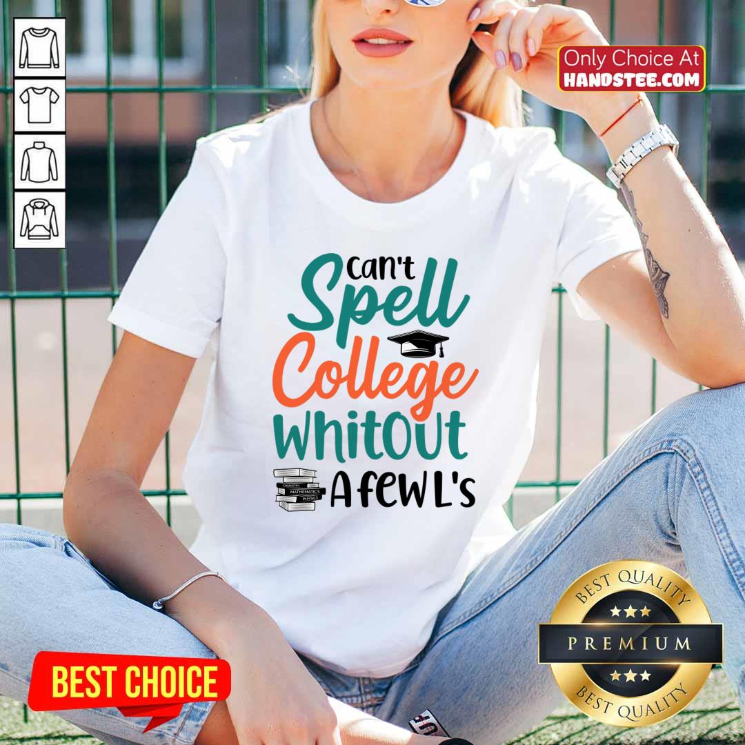 Graduation Cap Can't Spell College Whitout A Fen L'S Shirt