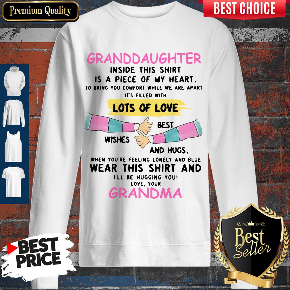 granddaughter-inside-this-shirt-is-a-piece-of-my-heart-lots-of-love-grandma-sweatshirt.jpg