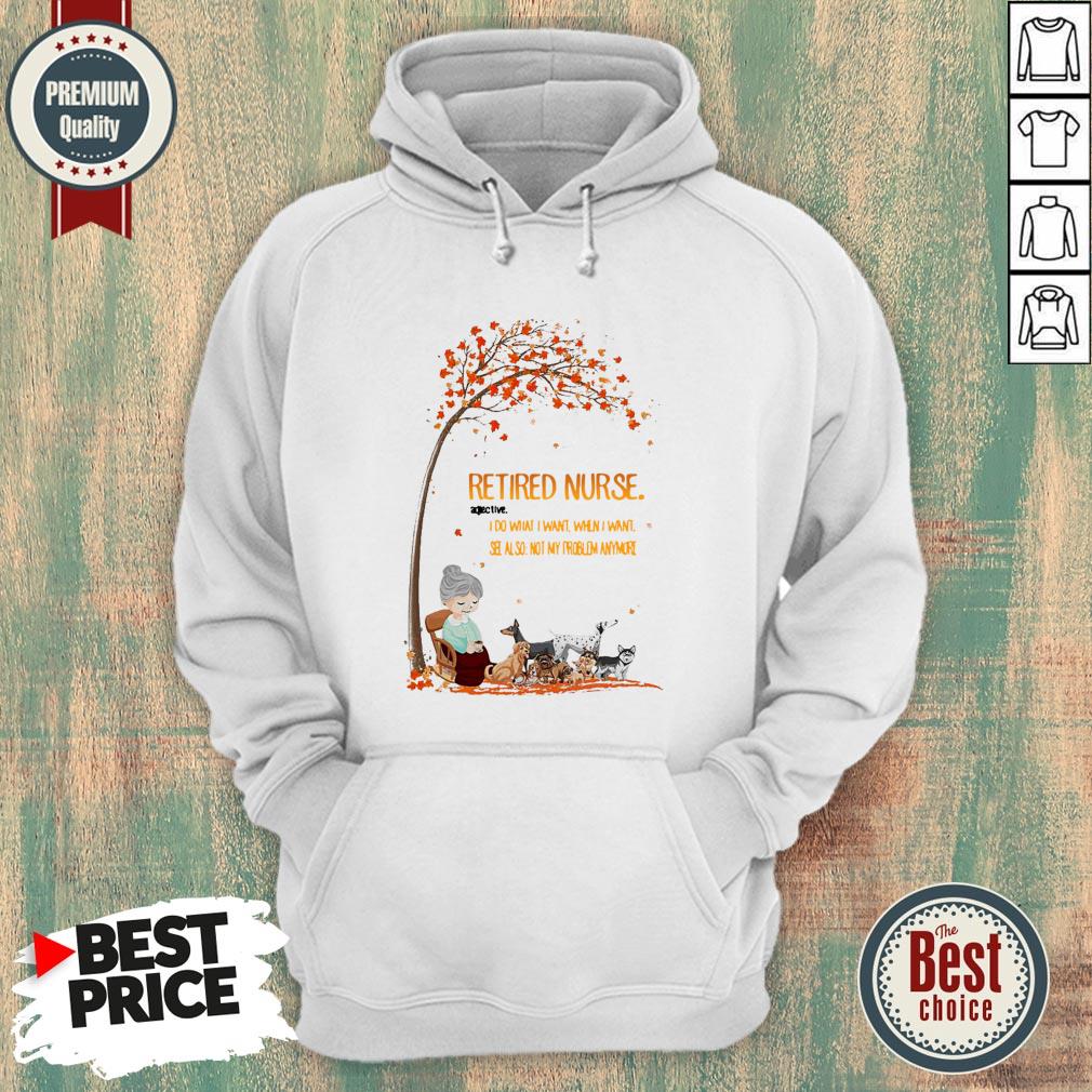 grandma-and-dogs-retired-nurse-adjective-i-do-what-i-want-when-i-want-see-also-not-my-problem-anymore-wonderful-fall-hoodie.jpg