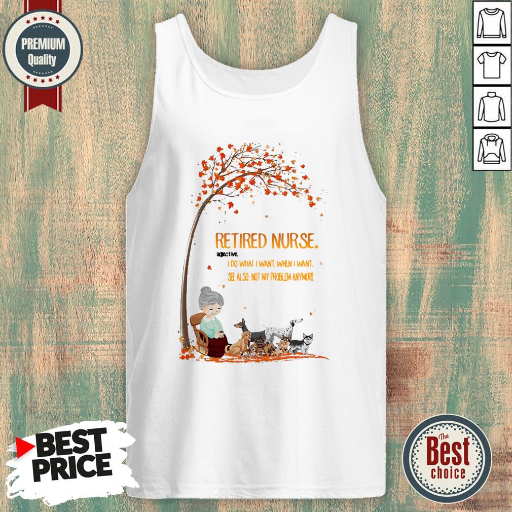 grandma-and-dogs-retired-nurse-adjective-i-do-what-i-want-when-i-want-see-also-not-my-problem-anymore-wonderful-fall-tank-top.jpg