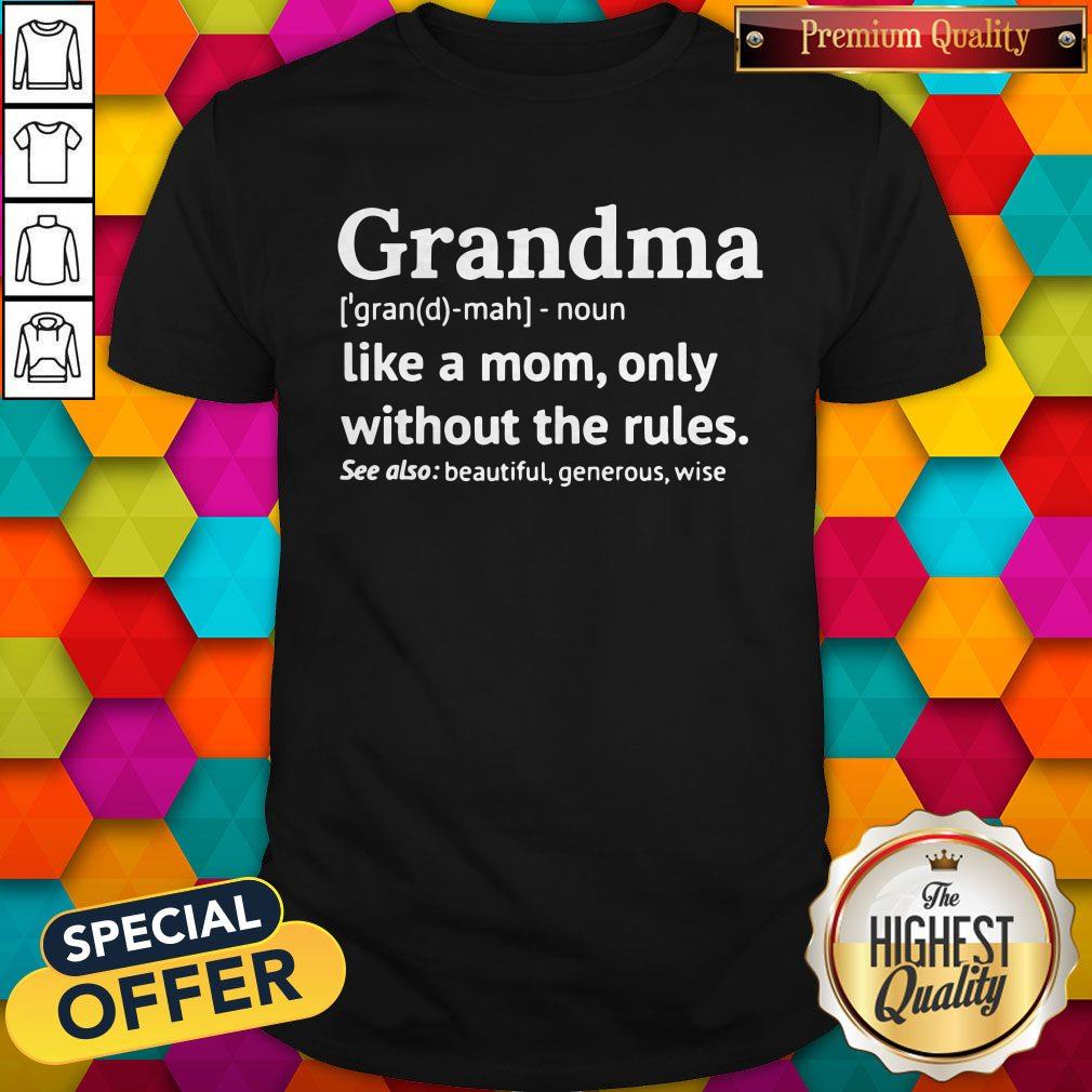 Grandma Like A Mom Only Without The Rules Shirt
