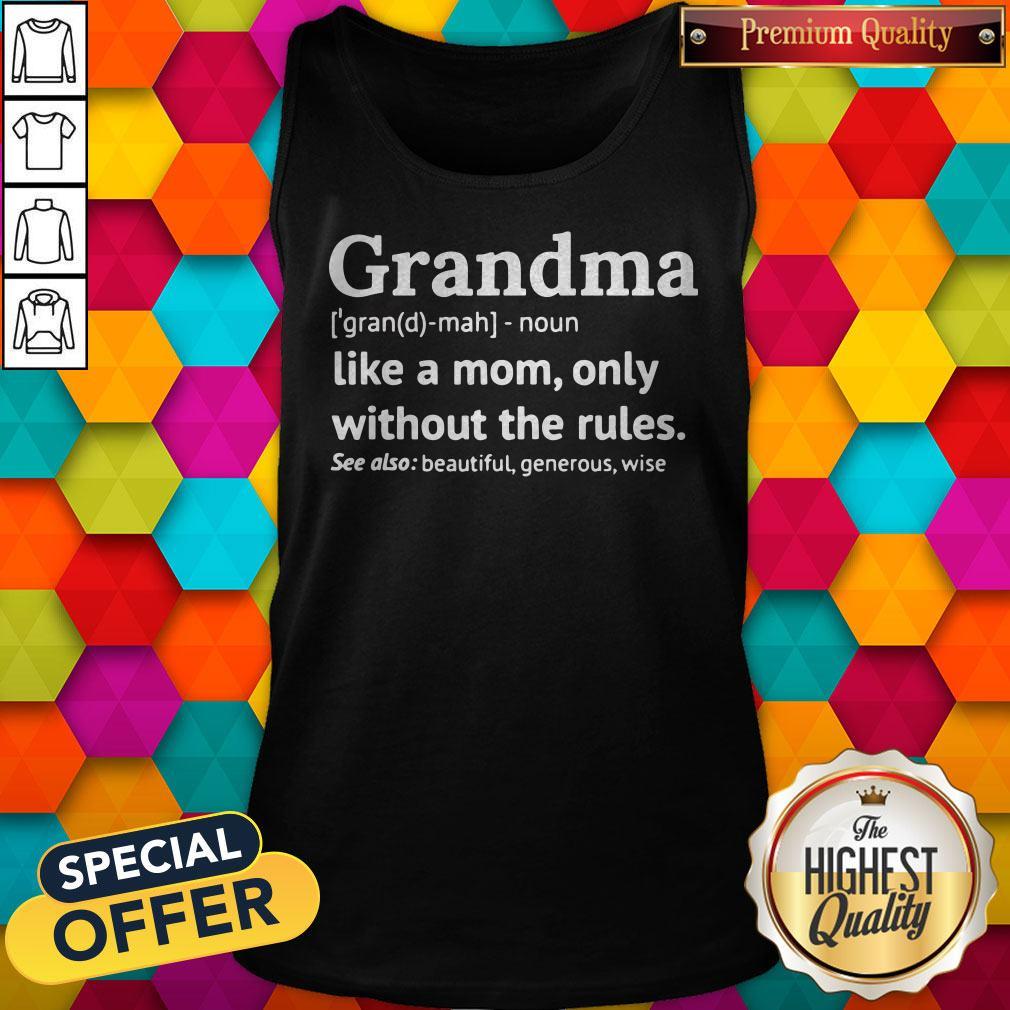 Grandma Like A Mom Only Without The Rules Shirt