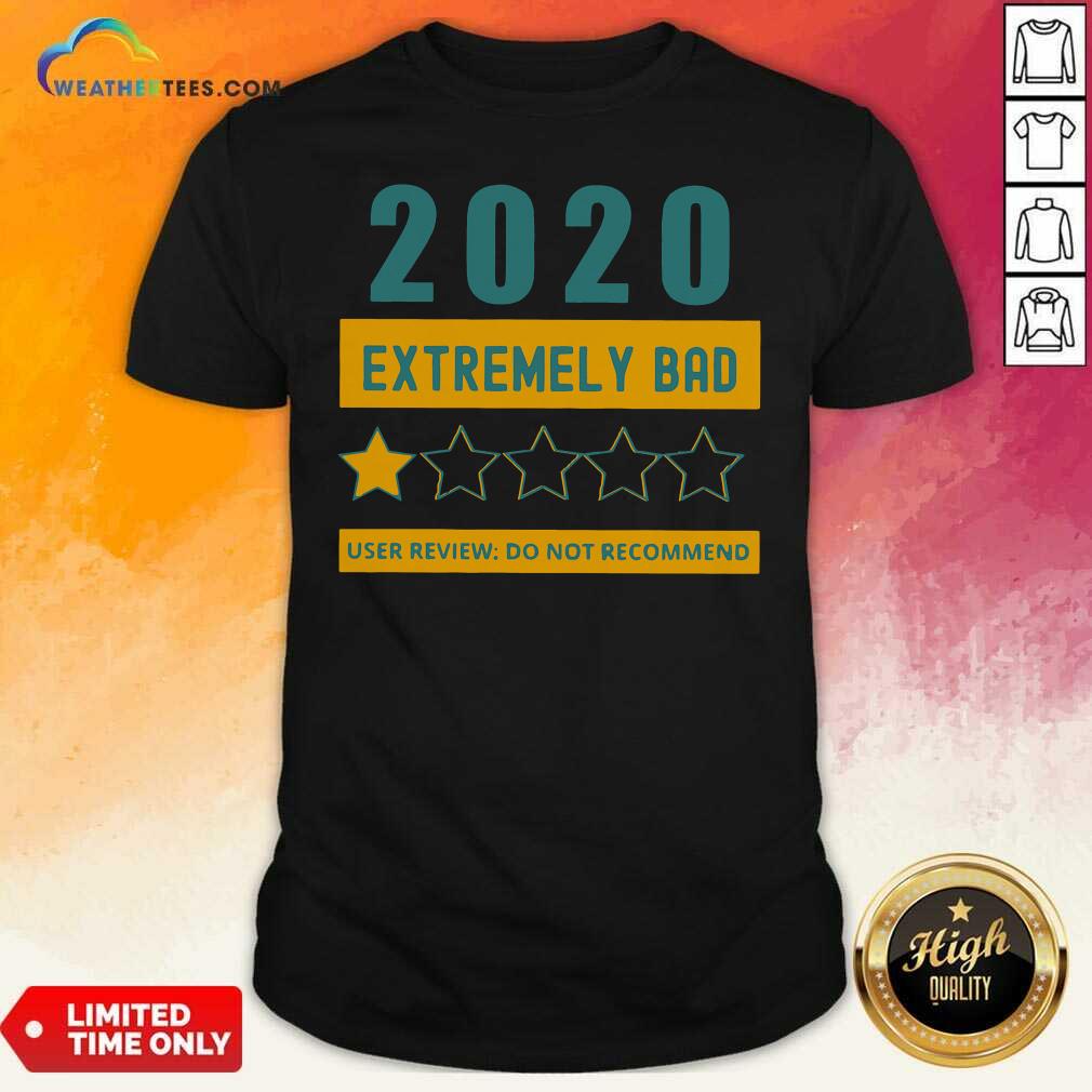Grateful 2020 Extremely Bad One Star User Review Do Not Recommend Shirt