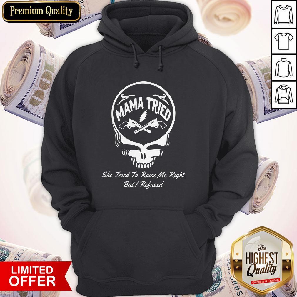 Grateful Dead Logo Mama Tried She Tried To Raise Me Right But I Refused Shirt