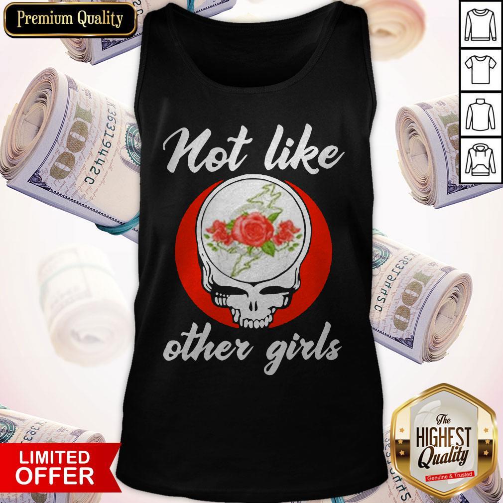 Grateful Dead Skull Floral Not Like Other Girl Shirt