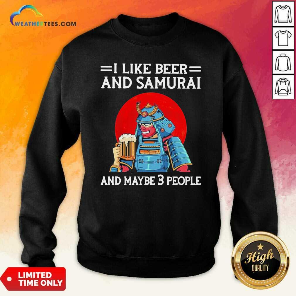 Grateful I Like Beer And Samurai And Maybe 3 People Shirt