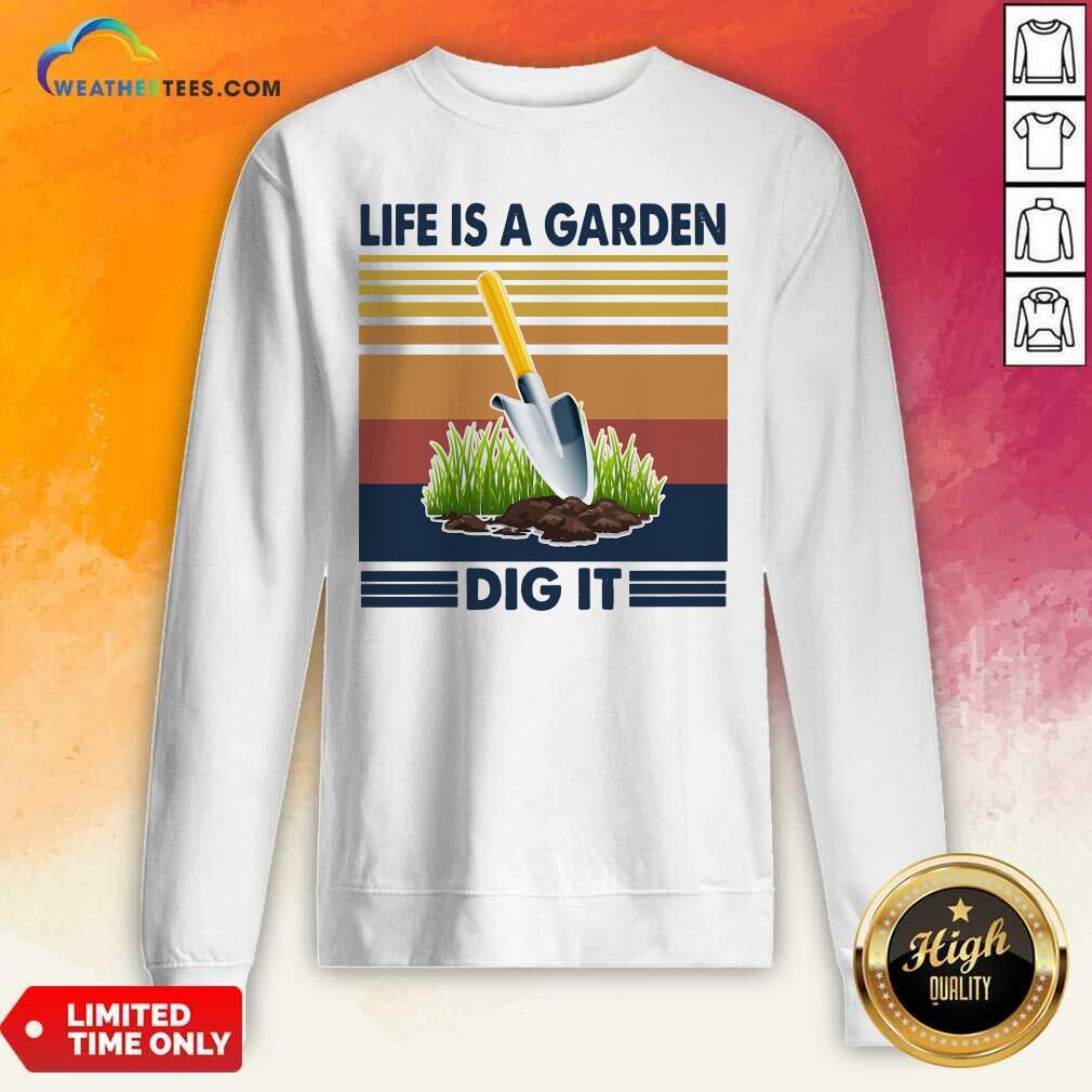 Grateful Life Is A Garden Dig It Vintage Retro Shirt