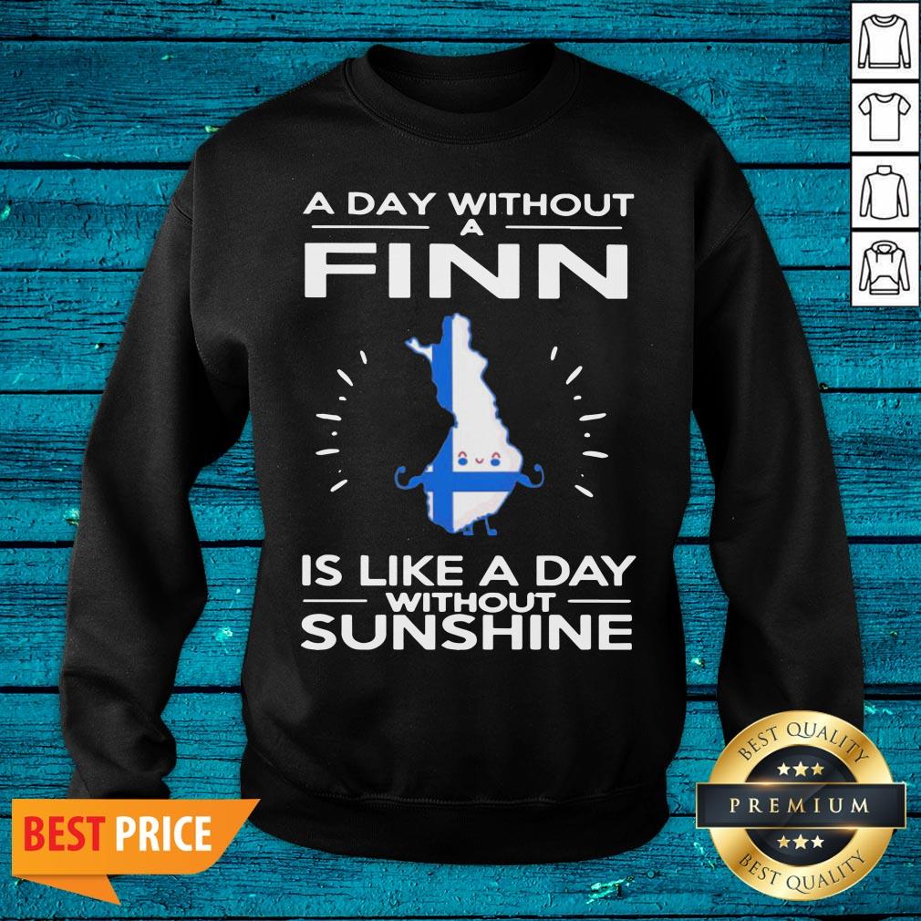 Great A Day Without A Finn Is Like A Day Without Sunshine Shirt