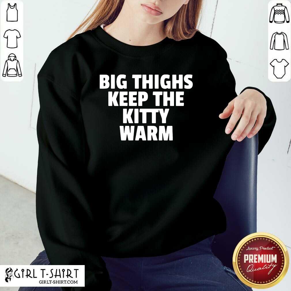Great Big Things Keep The Kitty Warm Shirt