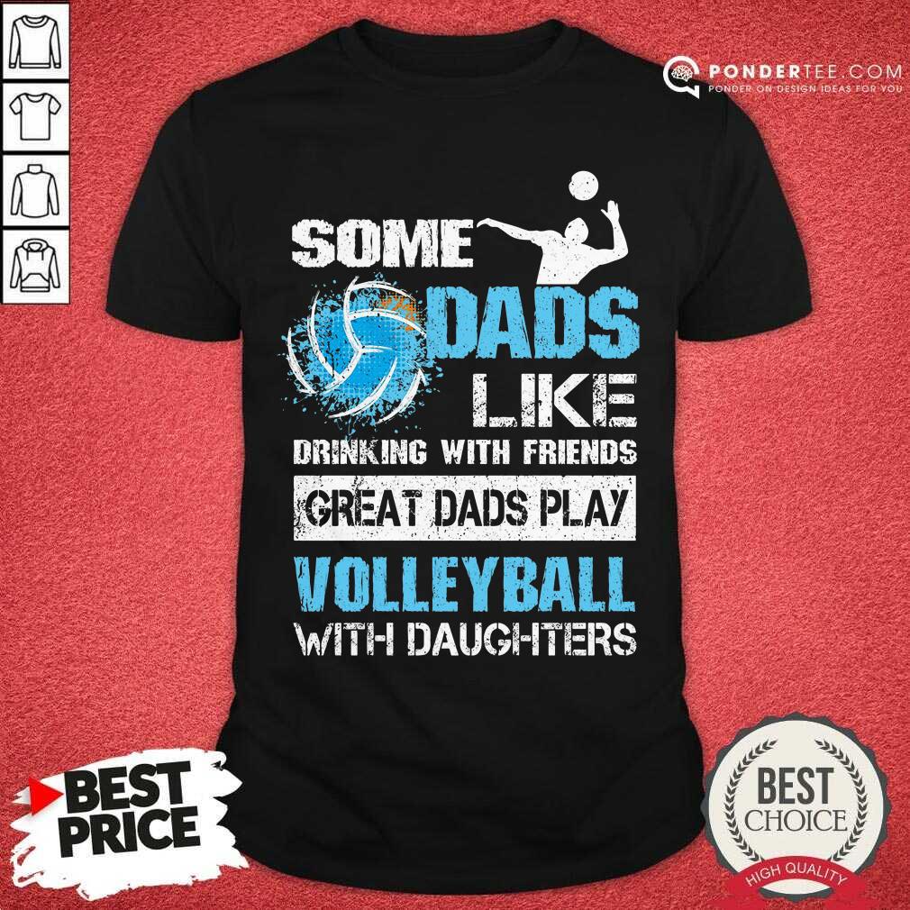 Great Dads Play Volleyball With Daughters Shirt