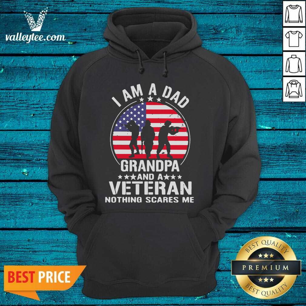 Great I Am A Dad Grandpa And A Veteran Nothing Scares Me American Flag Shirt