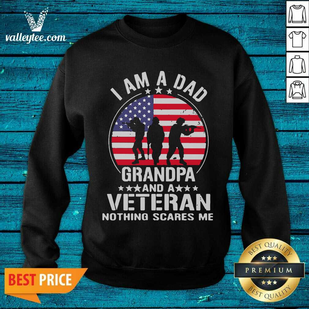Great I Am A Dad Grandpa And A Veteran Nothing Scares Me American Flag Shirt