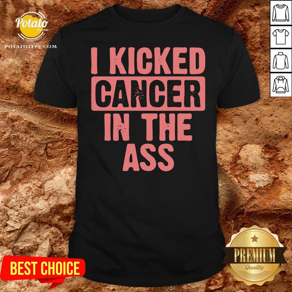 Great I Kicked Cancer In The Ass Breast Cancer Survivor Shirt