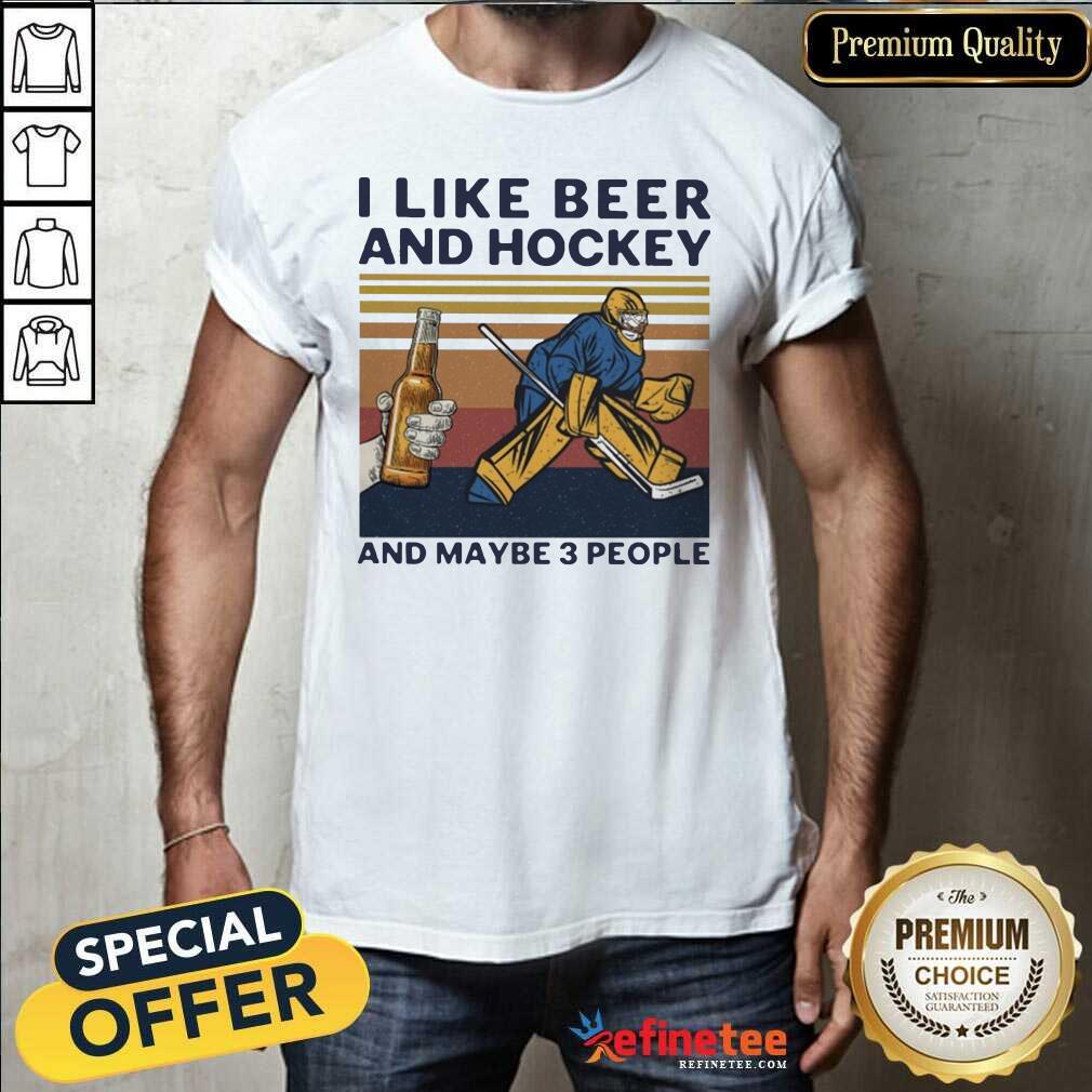 Great I Like Beer And Hockey And Maybe 3 People Vintage Shirt