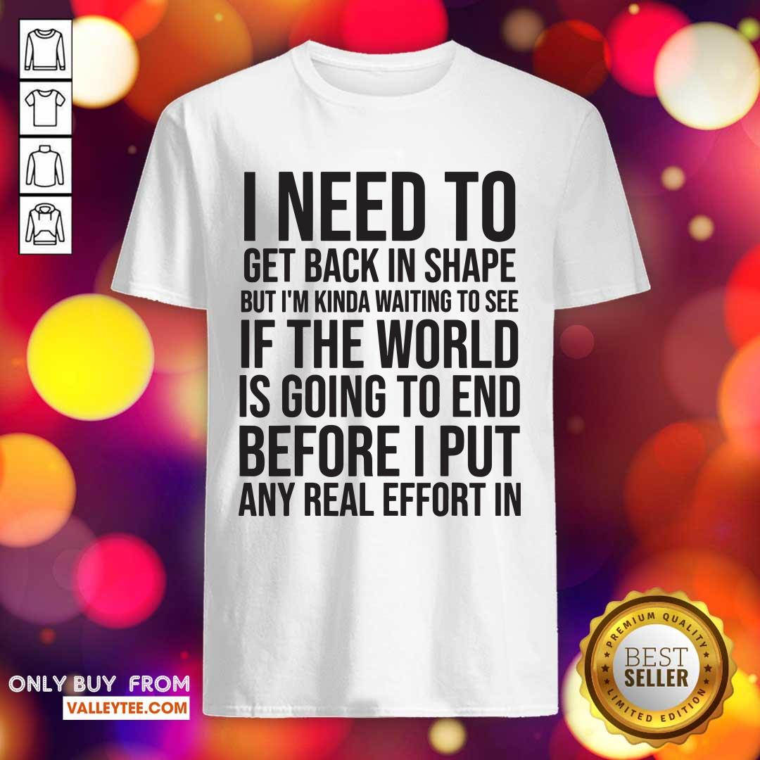 great-i-need-to-get-back-in-shape-but-kinda-waiting-to-see-if-the-world-is-going-to-end-new-shirt.jpg