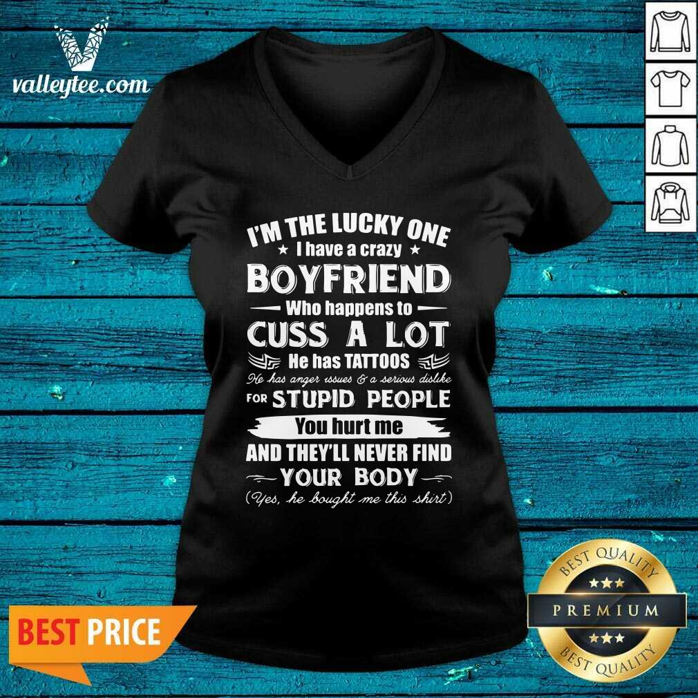 great-im-the-lucky-one-i-have-a-crazy-boyfriend-who-cuss-and-has-tattoo-hurt-me-never-find-youv-neck.jpg