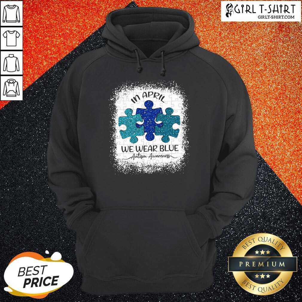 Great In April We Wear Blue For Autism Awareness Shirt