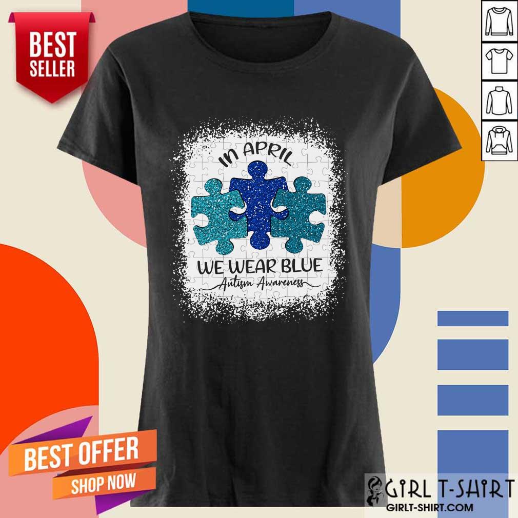Great In April We Wear Blue For Autism Awareness Shirt