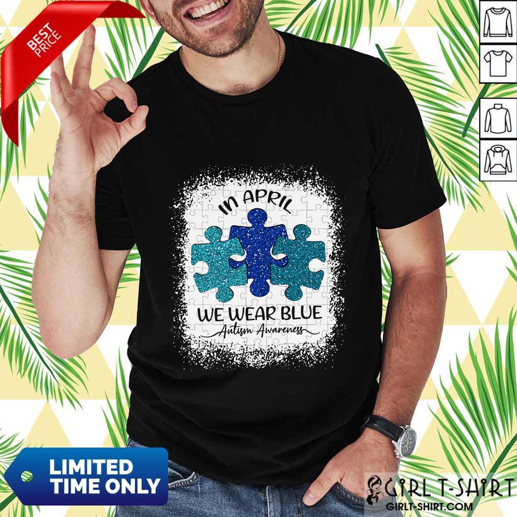 Great In April We Wear Blue For Autism Awareness Shirt