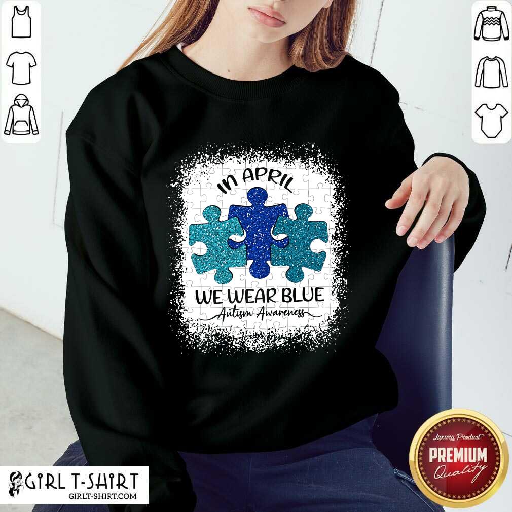 Great In April We Wear Blue For Autism Awareness Shirt