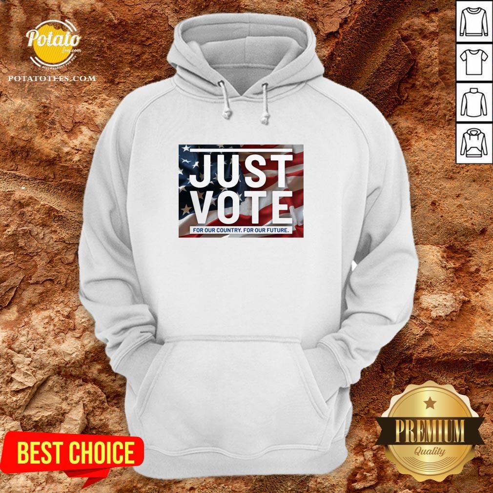 Great Just Vote For Our Country For Our Future Shirt