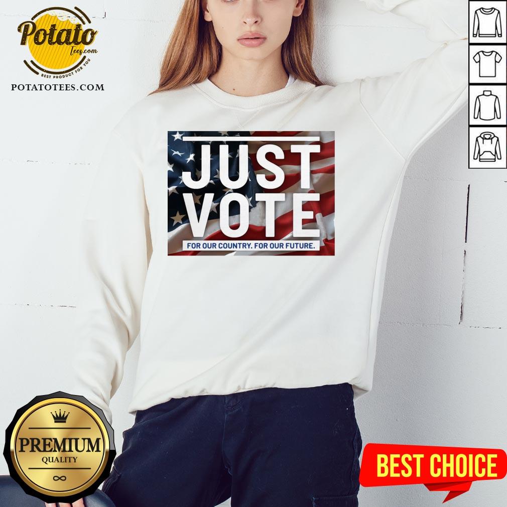 Great Just Vote For Our Country For Our Future Shirt