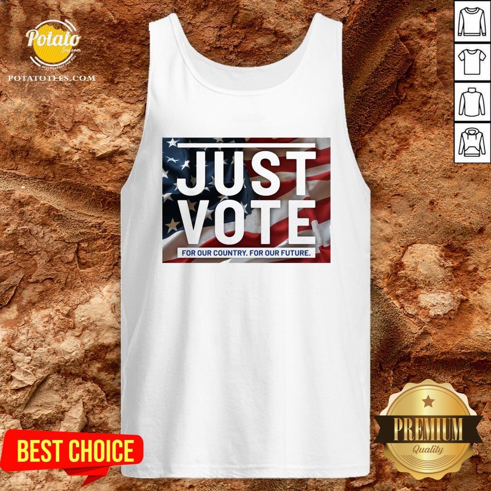 Great Just Vote For Our Country For Our Future Shirt